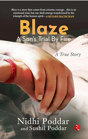BLAZE A SON'S TRIAL BY FIRE: A TRUE STORY by NIDHI PODDAR, SUSHIL PODDAR, 9789391256814