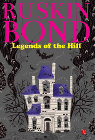 LEGENDS OF THE HILL by Ruskin Bond, 9789391256838