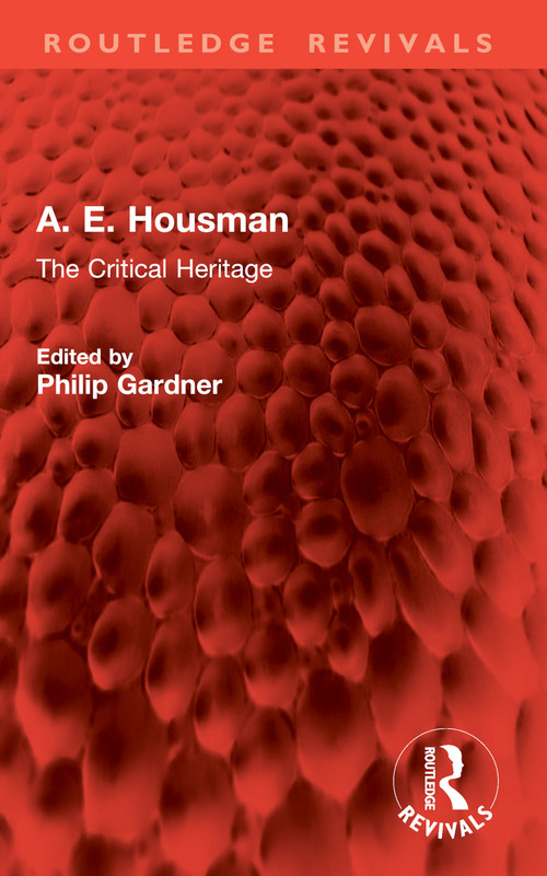 A. E. Housman (The Critical Heritage) by Philip Gardner, 9781032888163