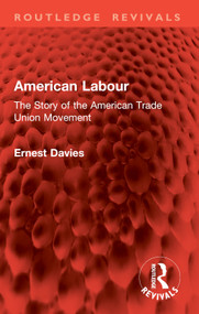 American Labour (The Story of the American Trade Union Movement) by Ernest Davies, 9781032830704