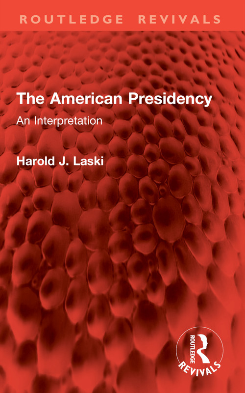 The American Presidency (An Interpretation) by Harold J. Laski, 9781032830667
