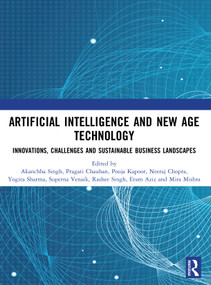 Artificial Intelligence and New Age Technology (Innovations, Challenges and Sustainable Business Landscapes) by Akanchha Singh, Pragati Chauhan, Pooja Kapoor, Neeraj Chopra, Yogita Sharma, Superna Venaik, Rashee Singh, Eram Aziz, Mira Mishra, 9781041240877