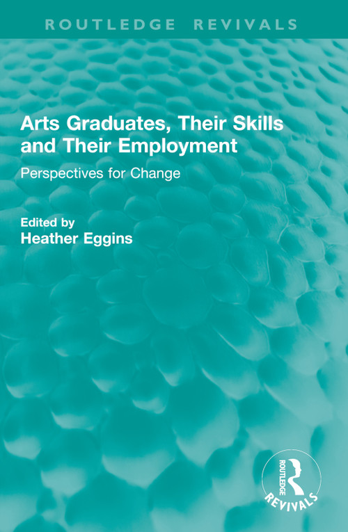 Arts Graduates, Their Skills and Their Employment (Perspectives for Change) by Heather Eggins, 9781032820088