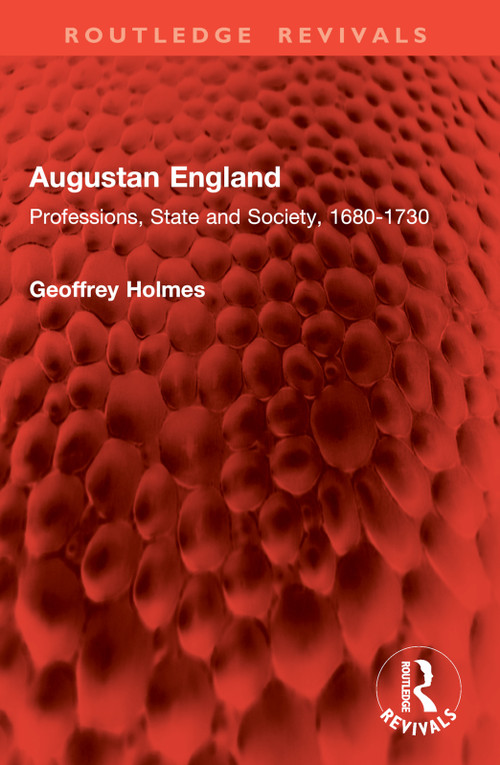 Augustan England (Professions, State and Society, 1680-1730) by Geoffrey Holmes, 9781032704272