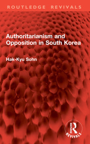 Authoritarianism and Opposition in South Korea by Hak-Kyu Sohn, 9781032907284