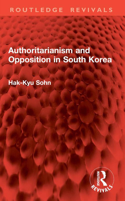 Authoritarianism and Opposition in South Korea by Hak-Kyu Sohn, 9781032907284