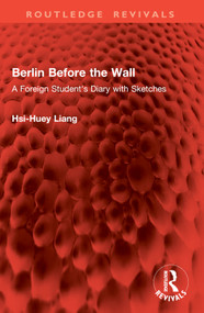 Berlin Before the Wall (A Foreign Student's Diary with Sketches) by Hsi-Huey Liang, 9781032844336