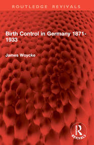 Birth Control in Germany 1871-1933 by James Woycke, 9781032861586
