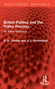 British Politics and the Policy Process (An Arena Approach) by A. G. Jordan, J. J. Richardson, 9781032949666