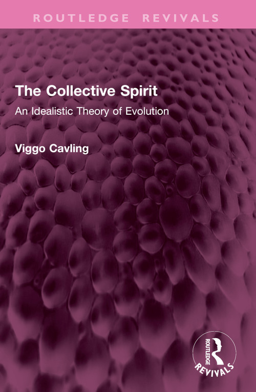 The Collective Spirit (An Idealistic Theory of Evolution) by Viggo Cavling, 9781032937694