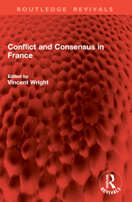 Conflict and Consensus in France by Vincent Wright, 9781032833071