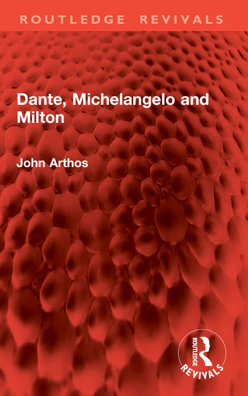 Dante, Michelangelo and Milton by John Arthos, 9781032834313