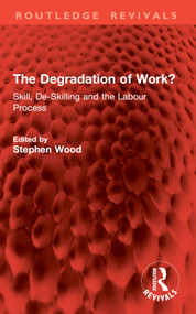 The Degradation of Work? (Skill, De-Skilling and the Labour Process) by Stephen Wood, 9781032841014