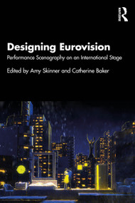 Designing Eurovision (Performance Scenography on an International Stage) by Amy Skinner, Catherine Baker, 9781032718750