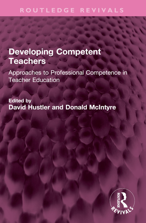 Developing Competent Teachers (Approaches to Professional Competence in Teacher Education) by David Hustler, Donald McIntyre, 9781032744629