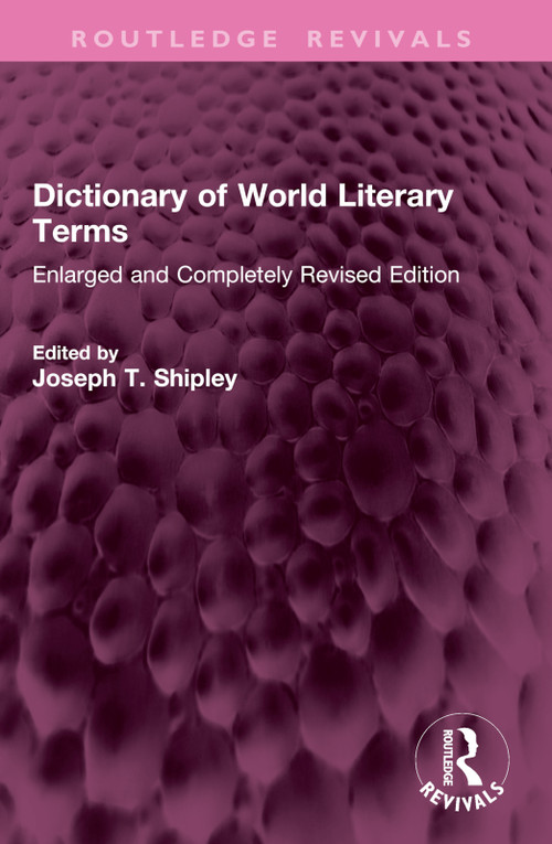 Dictionary of World Literary Terms (Enlarged and Completely Revised Edition) by Joseph T. Shipley, 9781032772806