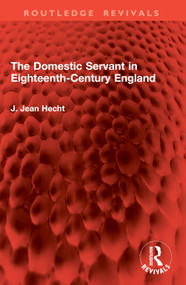 The Domestic Servant in Eighteenth-Century England by J. Jean Hecht, 9781032907161