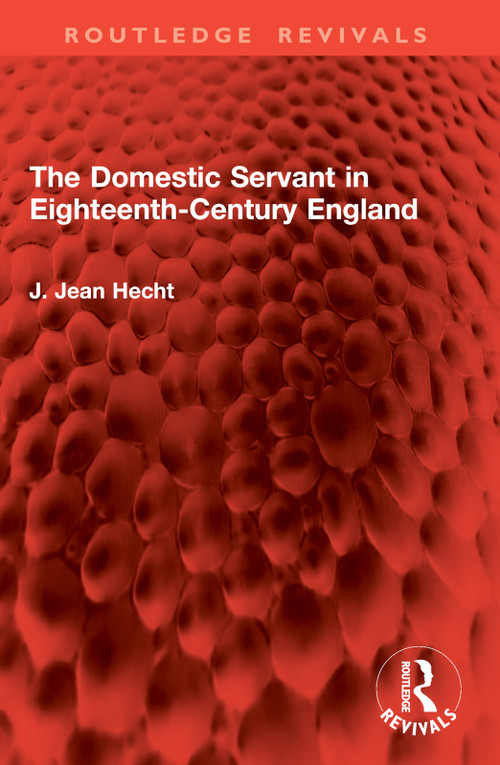 The Domestic Servant in Eighteenth-Century England by J. Jean Hecht, 9781032907161
