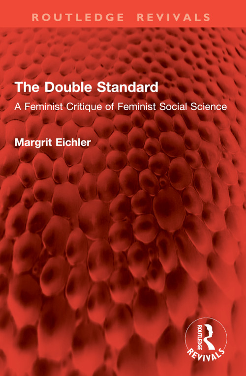 The Double Standard (A Feminist Critique of Feminist Social Science) by Margrit Eichler, 9781032798714