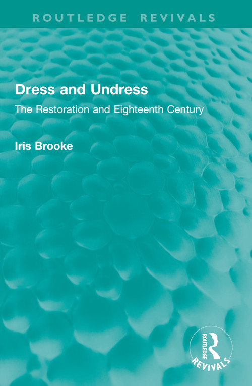 Dress and Undress (The Restoration and Eighteenth Century) - 9781032914992 by Iris Brooke, 9781032914992