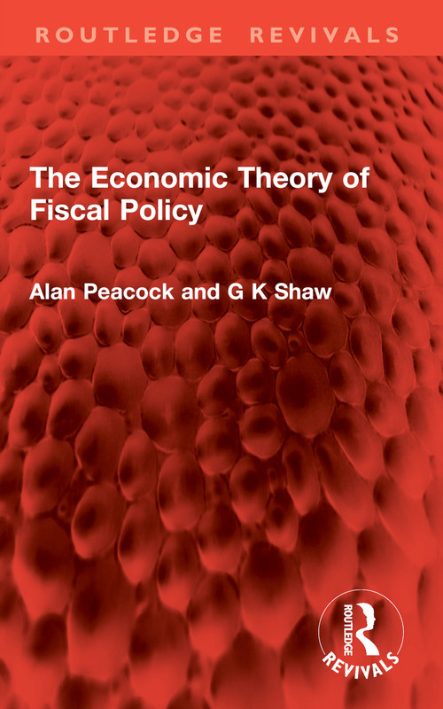 The Economic Theory of Fiscal Policy - 9781032821757 by Alan Peacock, G. K. Shaw, 9781032821757