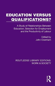 Education Versus Qualifications? (A Study of Relationships Between Education, Selection for Employment and the Productivity of Labour) by John Oxenham, 9781032835488