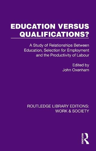 Education Versus Qualifications? (A Study of Relationships Between Education, Selection for Employment and the Productivity of Labour) by John Oxenham, 9781032835488