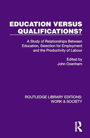Education Versus Qualifications? (A Study of Relationships Between Education, Selection for Employment and the Productivity of Labour) by John Oxenham, 9781032835488