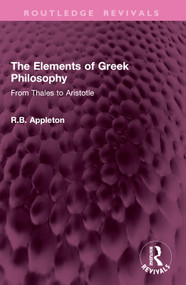 The Elements of Greek Philosophy (From Thales to Aristotle) by R.B. Appleton, 9781032903293