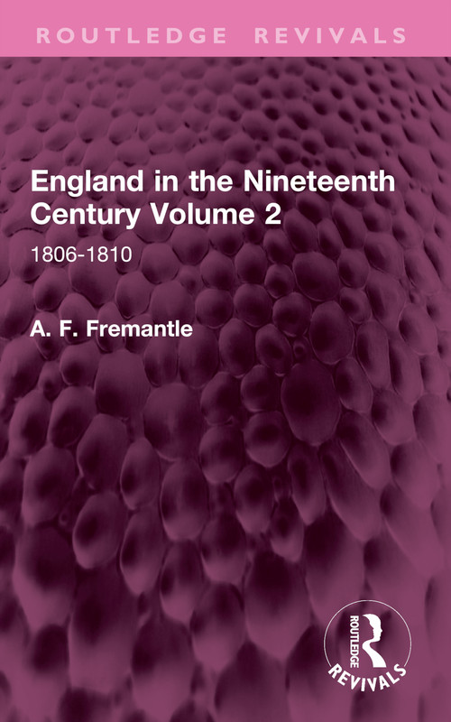 England in the Nineteenth Century Volume 2 (1806-1810) by A. F. Fremantle, 9781032901657