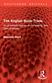 The English Book Trade (An Economic History of the Making and Sale of Books) by Marjorie Plant, 9781032898438
