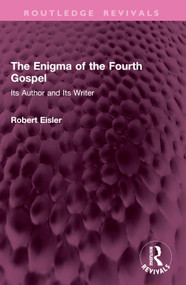 The Enigma of the Fourth Gospel (Its Author and Its Writer) by Robert Eisler, 9781032794235