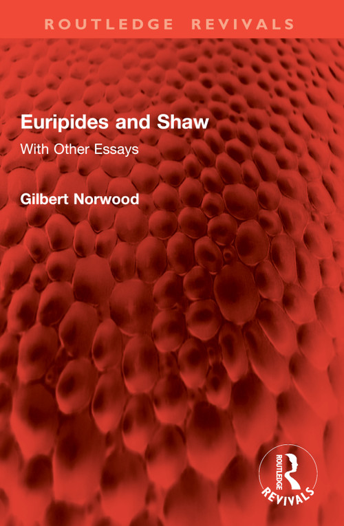 Euripides and Shaw (With Other Essays) by Gilbert Norwood, 9781032955308