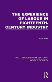 The Experience of Labour in Eighteenth-Century Industry by John Rule, 9781032834696