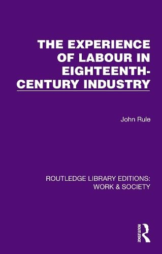 The Experience of Labour in Eighteenth-Century Industry by John Rule, 9781032834696