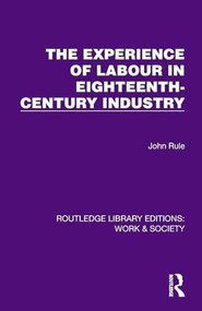 The Experience of Labour in Eighteenth-Century Industry by John Rule, 9781032834696