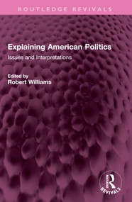 Explaining American Politics (Issues and Interpretations) by Robert Williams, 9781032737119