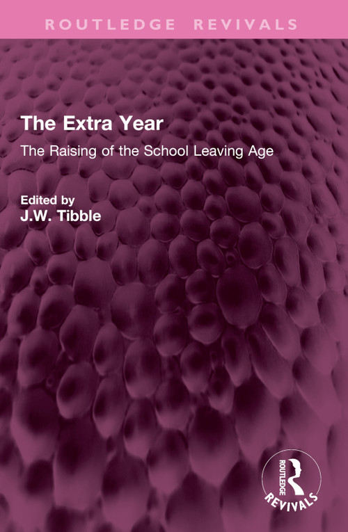 The Extra Year (The Raising of the School Leaving Age) by J.W. Tibble, 9781032793726