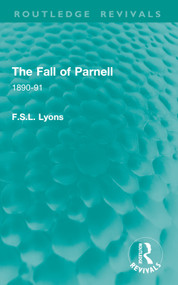The Fall of Parnell (1890-91) by F.S.L. Lyons, 9781032864426