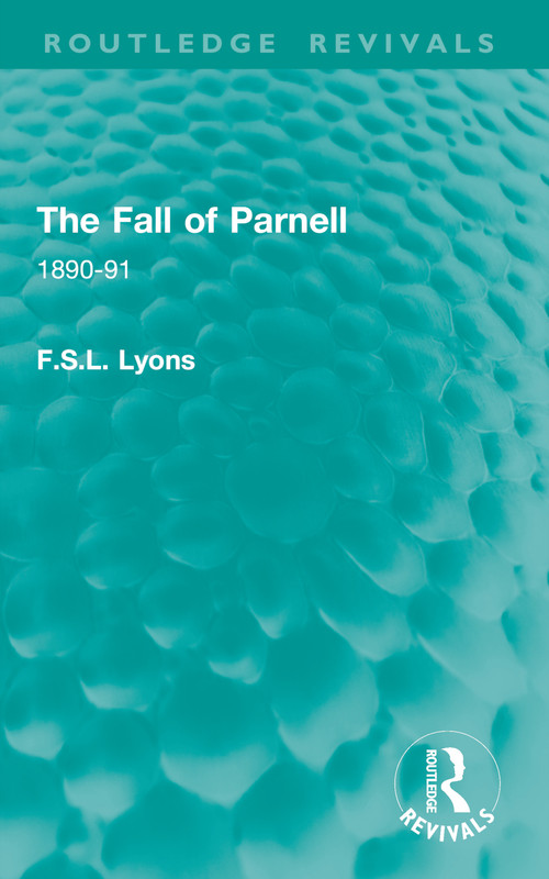The Fall of Parnell (1890-91) by F.S.L. Lyons, 9781032864426