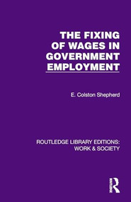 The Fixing of Wages in Government Employment by E. Colston Shepherd, 9781032823980