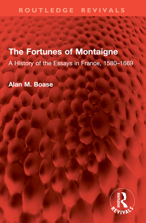 The Fortunes of Montaigne (A History of the Essays in France, 1580-1669) by Alan M. Boase, 9781032846248