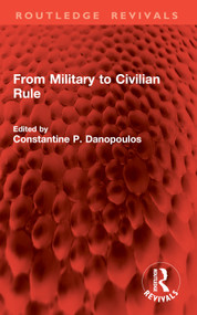 From Military to Civilian Rule by Constantine P. Danopoulos, 9781032842912