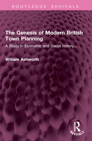 The Genesis of Modern British Town Planning (A Study in Economic and Social history...) by William Ashworth, 9781032947037