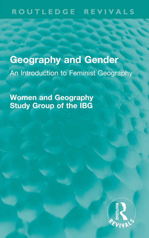Geography and Gender (An Introduction to Feminist Geography) by Women and Geography Study Group of the IBG, 9781032893990
