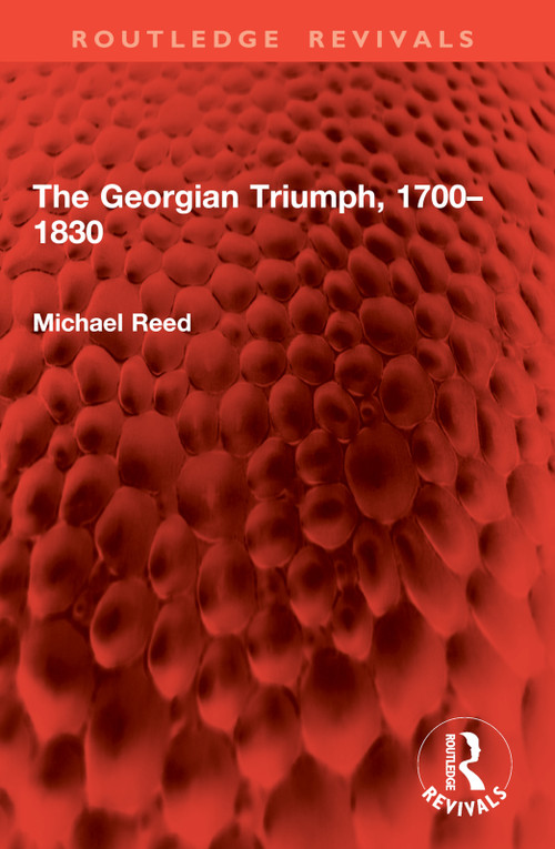 The Georgian Triumph, 1700-1830 by Michael Reed, 9781032897929