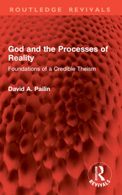 God and the Processes of Reality (Foundations of a Credible Theism) by David A. Pailin, 9781032888606