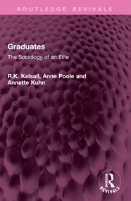 Graduates (The Sociology of an Elite) by R.K. Kelsall, Anne Poole, Annette Kuhn, 9781032936338