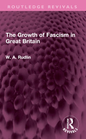The Growth of Fascism in Great Britain by W. A. Rudlin, 9781032676807