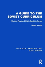A Guide to the Soviet Curriculum (What the Russian Child is Taught in School) by James Muckle, 9781032862262